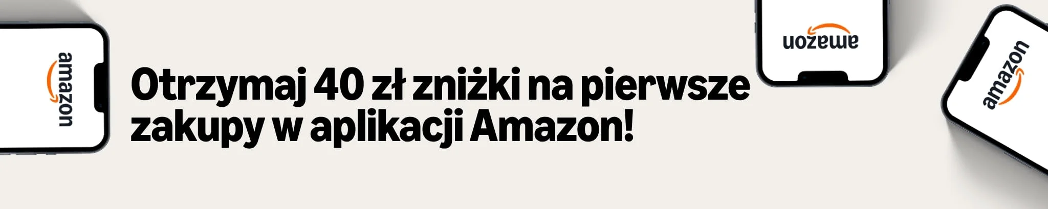 Otrzymaj 40 zł zniżki na pierwsze zakupy w aplikacji Amazon